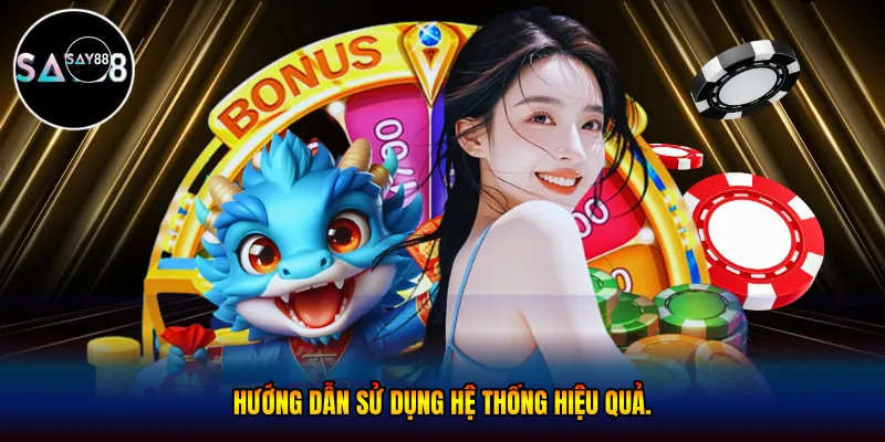 Hướng dẫn sử dụng hệ thống hiệu quả.