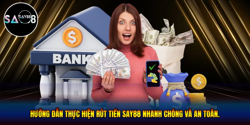 Hướng dẫn thực hiện rút tiền Say88 nhanh chóng và an toàn.