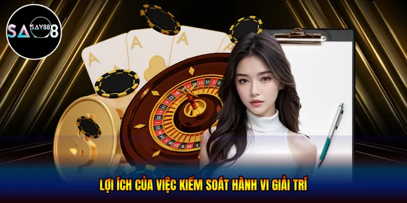 Lợi ích của việc kiểm soát hành vi giải trí