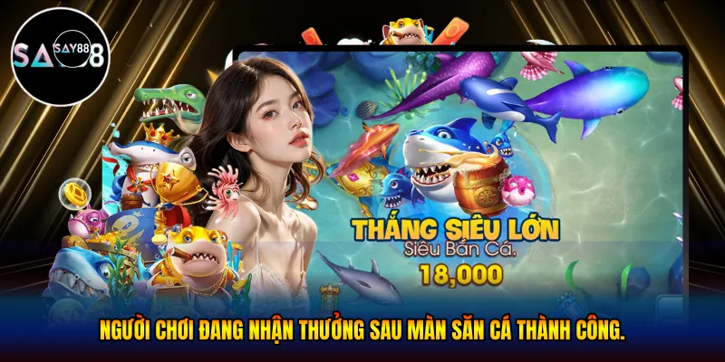 *Người chơi đang nhận thưởng sau màn săn cá thành công.*