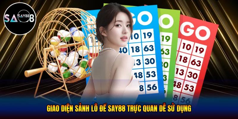 Giao diện sảnh lô đề Say88 trực quan dễ sử dụng