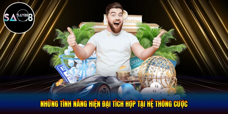 Những tính năng hiện đại tích hợp tại hệ thống cược